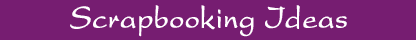 Scrapbooking Ideas
